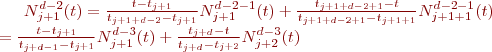 $N_{{j+1}}^{d-2}(t)= \frac{t-t_{j+1}}{t_{{j+1}+{d-2}}-t_{j+1}} N_{{j+1}}^{{d-2}-1}(t)+\frac{t_{{j+1}+{d-2}+1}-t}{t_{{j+1}+{d-2}+1}-t_{{j+1}+1}}N_{{j+1}+1}^{{d-2}-1}(t) \\ = \frac{t-t_{j+1}}{t_{{j}+{d-1}}-t_{j+1}} N_{{j+1}}^{{d-3}}(t)+\frac{t_{{j}+{d}}-t}{t_{{j}+{d}}-t_{{j+2}}}N_{{j+2}}^{{d-3}}(t)$