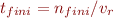 $t_{fini}= n_{fini}/v_r$