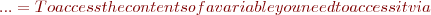 ${...} = To access the contents of a variable you need to access it via $