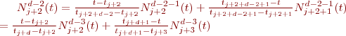 $N_{{j+2}}^{d-2}(t)= \frac{t-t_{j+2}}{t_{{j+2}+{d-2}}-t_{j+2}} N_{{j+2}}^{{d-2}-1}(t)+\frac{t_{{j+2}+{d-2}+1}-t}{t_{{j+2}+{d-2}+1}-t_{{j+2}+1}}N_{{j+2}+1}^{{d-2}-1}(t) \\ = \frac{t-t_{j+2}}{t_{{j}+{d}}-t_{j+2}} N_{{j+2}}^{{d-3}}(t)+\frac{t_{{j}+{d}+1}-t}{t_{{j}+{d}+1}-t_{{j+3}}}N_{{j+3}}^{{d-3}}(t)$