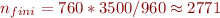 $n_{fini}= 760*3500/960\approx 2771$
