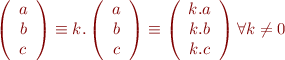 $\left( \begin{array}{c}a \\ b \\ c\end{array} \right)  \equiv  k.\left( \begin{array}{c}a \\ b \\ c\end{array} \right)   \equiv  \left( \begin{array}{c}k.a \\ k.b \\ k.c\end{array} \right)  \forall k\neq 0$