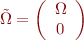 $\tilde \Omega = \left(\begin{array}{c } \Omega \\0\end{array} \right)$