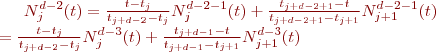 $N_{j}^{d-2}(t)= \frac{t-t_j}{t_{j+{d-2}}-t_j} N_{j}^{{d-2}-1}(t)+\frac{t_{j+{d-2}+1}-t}{t_{j+{d-2}+1}-t_{j+1}}N_{j+1}^{{d-2}-1}(t) \\ = \frac{t-t_j}{t_{j+{d-2}}-t_j} N_{j}^{{d-3}}(t)+\frac{t_{j+{d-1}}-t}{t_{j+{d-1}}-t_{j+1}}N_{j+1}^{{d-3}}(t) $